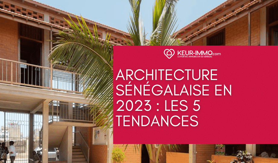 Architecture sénégalaise en 2023 les 5 tendances