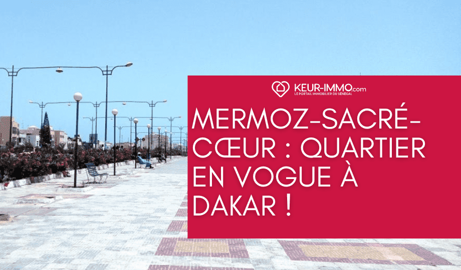 Mermoz-Sacré-Cœur : Quartier en vogue à Dakar !