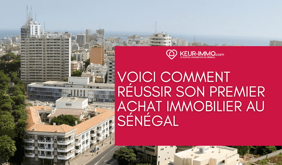 Voici comment réussir son premier achat immobilier au Sénégal
