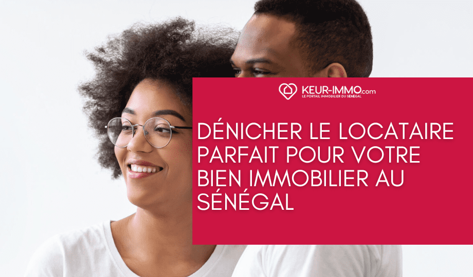 Dénicher le locataire parfait pour votre bien immobilier au Sénégal