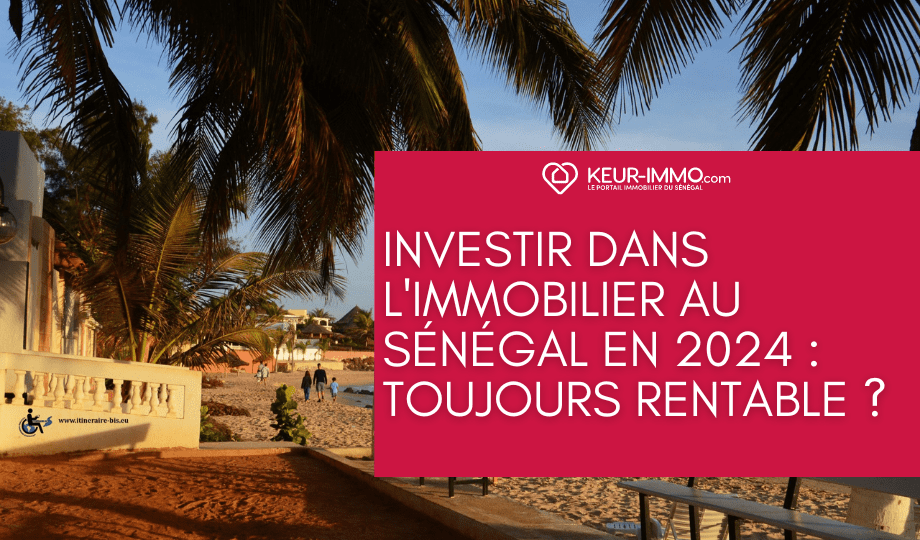 investir dans l'immobilier au Sénégal en 2024 restera une option de choix pour les investisseurs